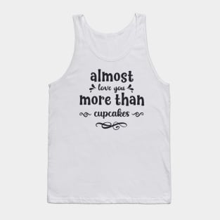 Almost love you more than cupcakes funny valentines day gift for cookies lovers Tank Top